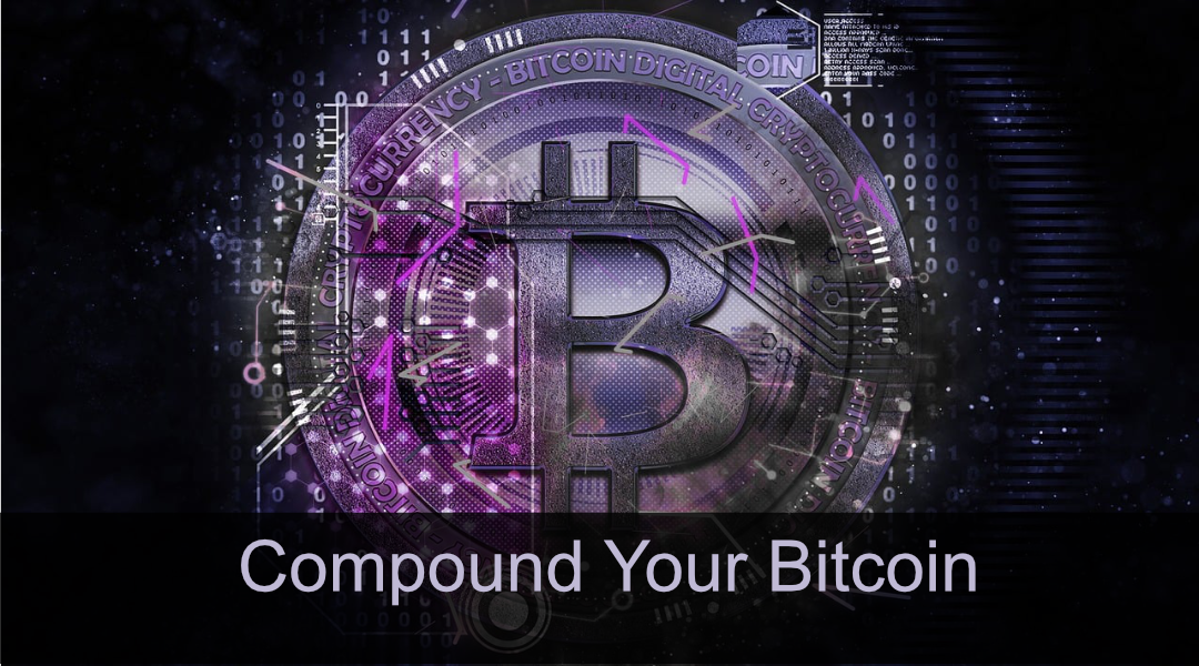 Compound Your Bitcoin